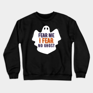 Fear me I fear no Ghost-Boo Ghost Halloween Crewneck Sweatshirt